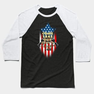 Come Take Our Guns Liar Joe Hero Flag Baseball T-Shirt